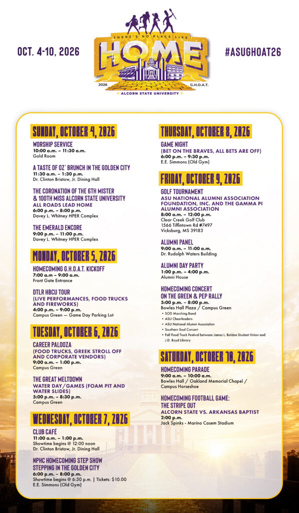 Alcorn State University 2026 Homecoming schedule flyer for October 4-10, 2026, themed "There's No Place Like Home" with hashtag #ASUGOAT26. The schedule is organized by day in a yellow-bordered box with purple text. Sunday, October 4 includes Worship Service, "A Taste of Oz' Brunch in the Golden City," the Coronation of the 100th Miss Alcorn and 6th Mister Alcorn, and The Emerald Encore. Monday, October 5 features the Homecoming G.H.O.A.T. Kickoff and DTLR HBCU Tour. Tuesday, October 6 lists Career Palooza and The Great Meltdown Water Day. Wednesday, October 7 includes Club Café and NPHC Homecoming Step Show. Thursday, October 8 lists Game Night, Golf Tournament, Alumni Panel, and Alumni Day Party. Friday, October 9 features the Homecoming Concert on the Green and Pep Rally. Saturday, October 10 includes the Homecoming Parade and Homecoming Football Game: Alcorn State versus Arkansas Baptist at Jack Spinks-Marino Casem Stadium at 2 p.m.
